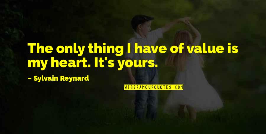 I'm Only Yours Quotes By Sylvain Reynard: The only thing I have of value is