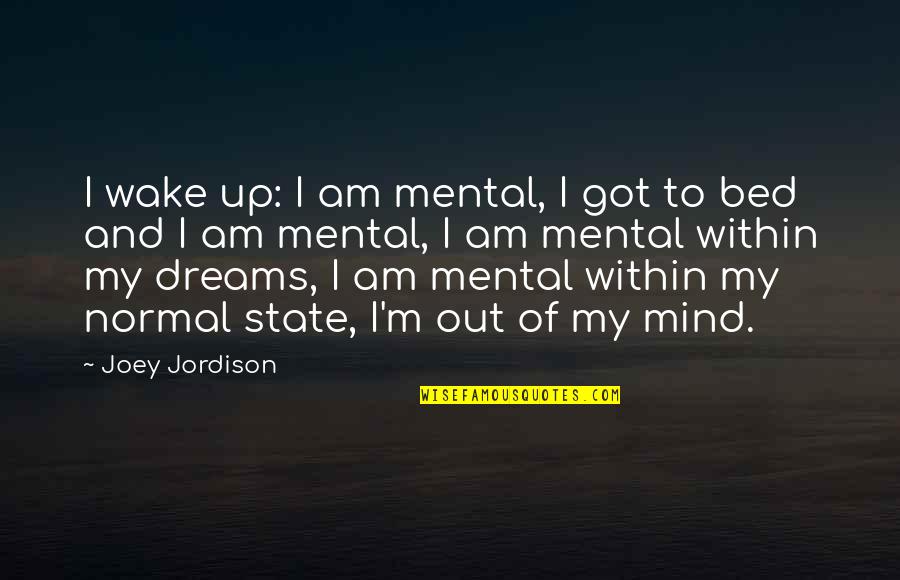 I'm Out Of My Mind Quotes By Joey Jordison: I wake up: I am mental, I got