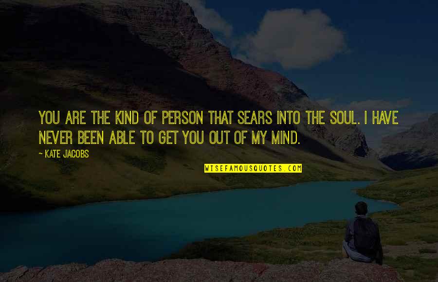 I'm Out Of My Mind Quotes By Kate Jacobs: You are the kind of person that sears