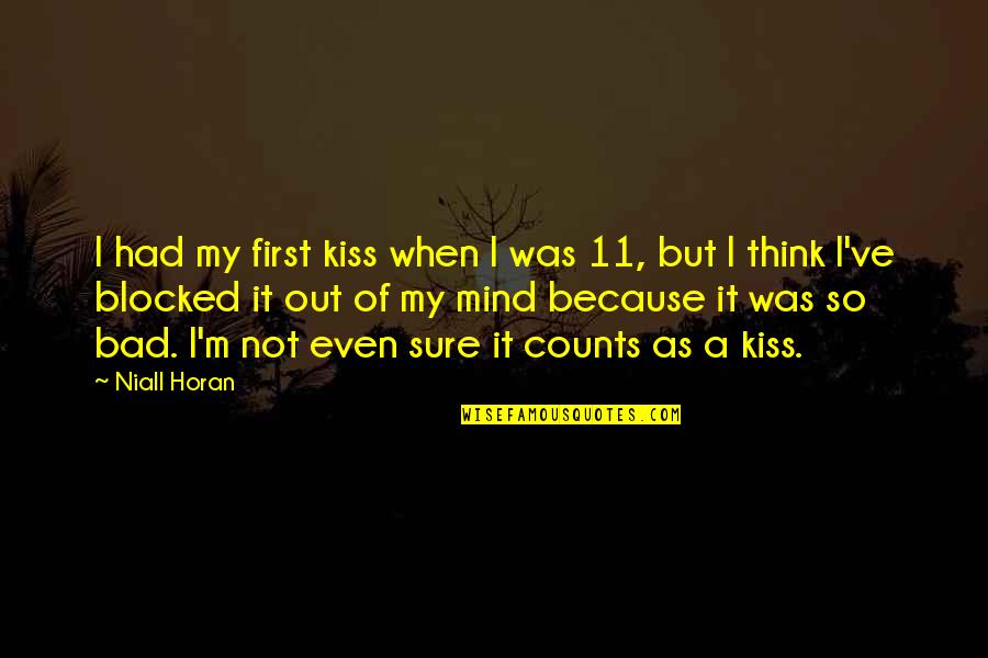 I'm Out Of My Mind Quotes By Niall Horan: I had my first kiss when I was