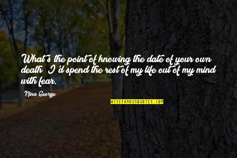 I'm Out Of My Mind Quotes By Nina George: What's the point of knowing the date of
