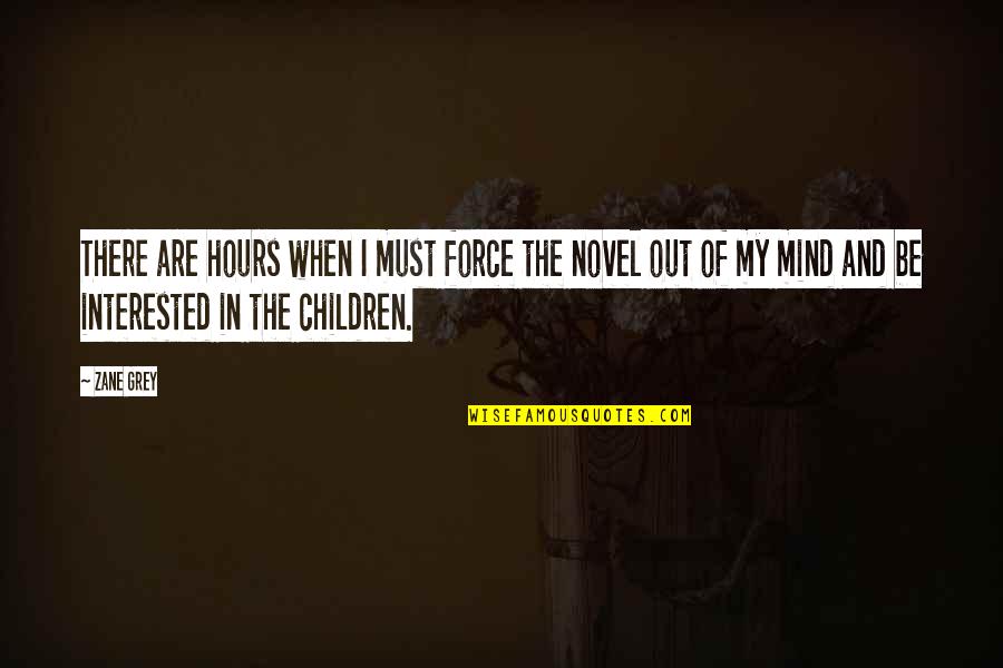 I'm Out Of My Mind Quotes By Zane Grey: There are hours when I must force the