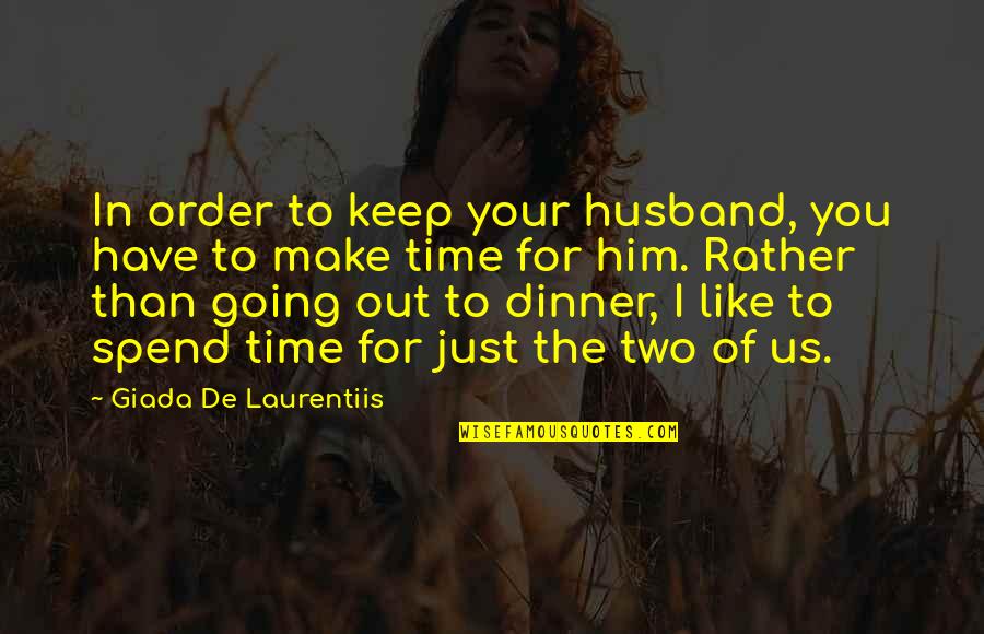 I'm Out Of Order Quotes By Giada De Laurentiis: In order to keep your husband, you have