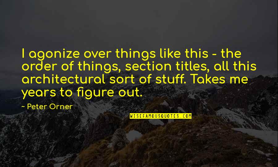 I'm Out Of Order Quotes By Peter Orner: I agonize over things like this - the I'm Out Of Order Quotes By Peter Orner: I agonize over things like this - the