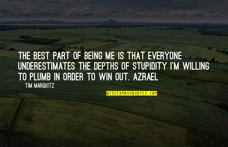 I'm Out Of Order Quotes By Tim Marquitz: The best part of being me is that