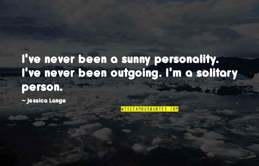 I'm Outgoing Quotes By Jessica Lange: I've never been a sunny personality. I've never