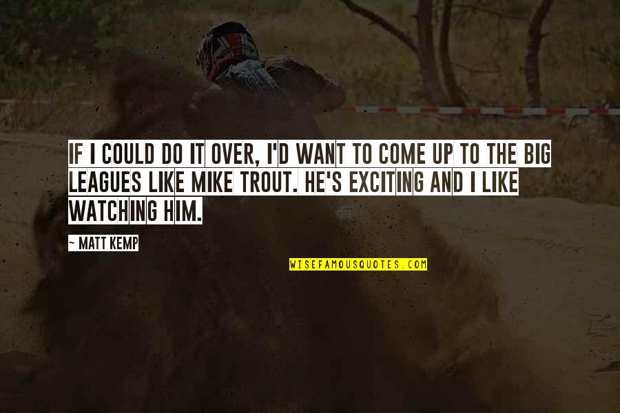 I'm Over Him Quotes By Matt Kemp: If I could do it over, I'd want