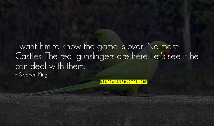 I'm Over Him Quotes By Stephen King: I want him to know the game is