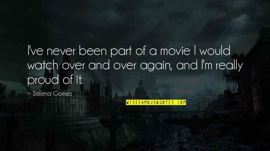 I'm Over It Quotes By Selena Gomez: I've never been part of a movie I