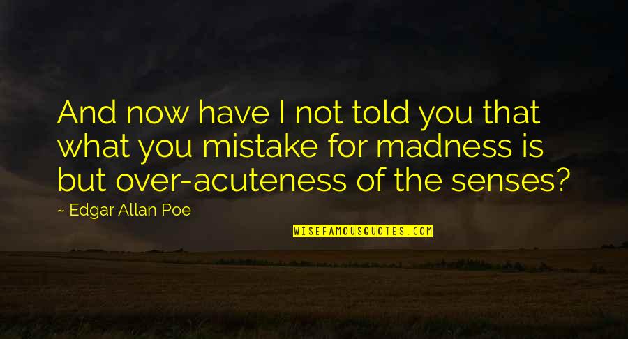 I'm Over You Now Quotes By Edgar Allan Poe: And now have I not told you that I'm Over You Now Quotes By Edgar Allan Poe: And now have I not told you that