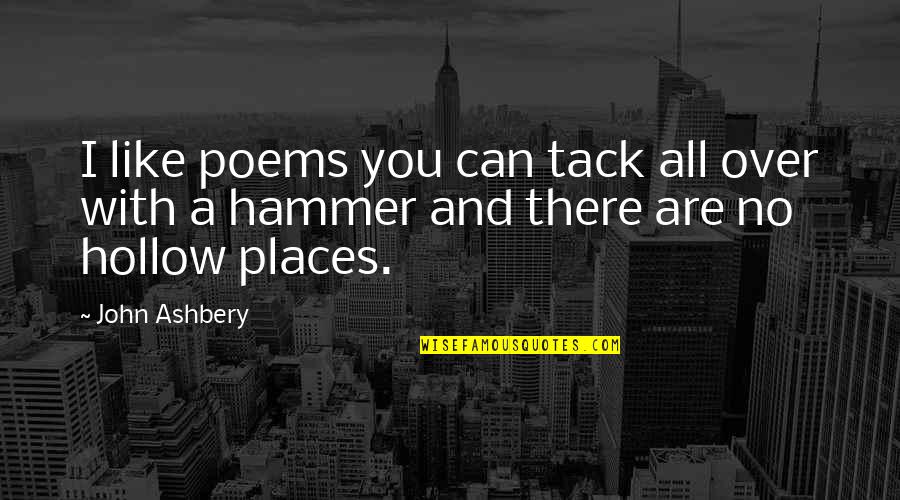 I'm Over You Poems Quotes By John Ashbery: I like poems you can tack all over