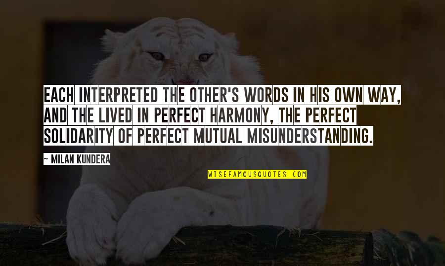 I'm Perfect The Way I Am Quotes By Milan Kundera: Each interpreted the other's words in his own I'm Perfect The Way I Am Quotes By Milan Kundera: Each interpreted the other's words in his own