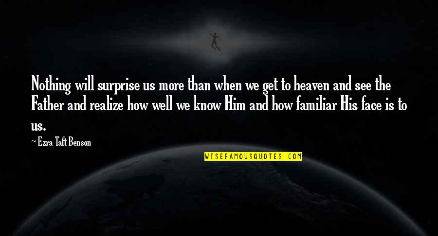 I'm Perfectly Fine Quotes By Ezra Taft Benson: Nothing will surprise us more than when we I'm Perfectly Fine Quotes By Ezra Taft Benson: Nothing will surprise us more than when we