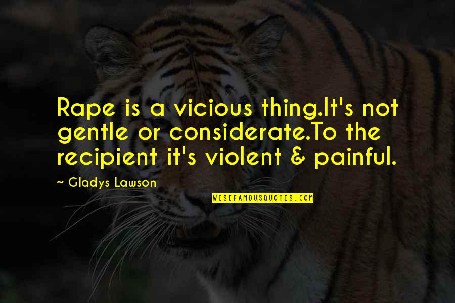 I'm Perfectly Fine Quotes By Gladys Lawson: Rape is a vicious thing.It's not gentle or I'm Perfectly Fine Quotes By Gladys Lawson: Rape is a vicious thing.It's not gentle or