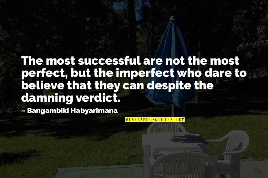 I'm Perfectly Imperfect Quotes By Bangambiki Habyarimana: The most successful are not the most perfect,