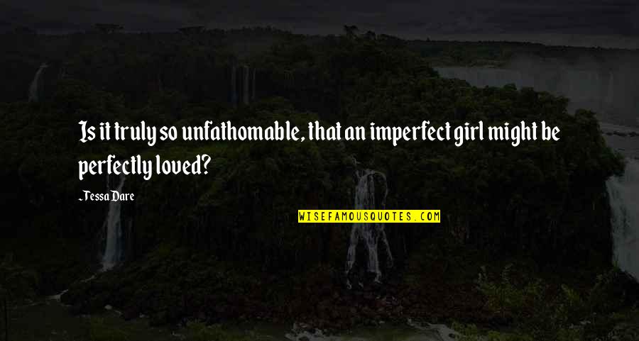 I'm Perfectly Imperfect Quotes By Tessa Dare: Is it truly so unfathomable, that an imperfect