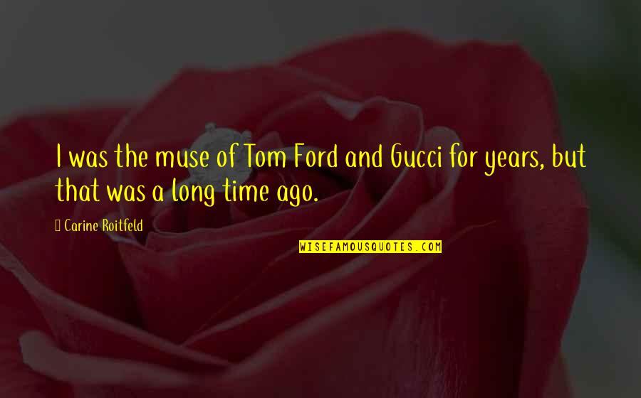 I'm Perfectly Incomplete Quotes By Carine Roitfeld: I was the muse of Tom Ford and