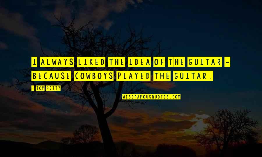 I'm Petty Quotes By Tom Petty: I always liked the idea of the guitar