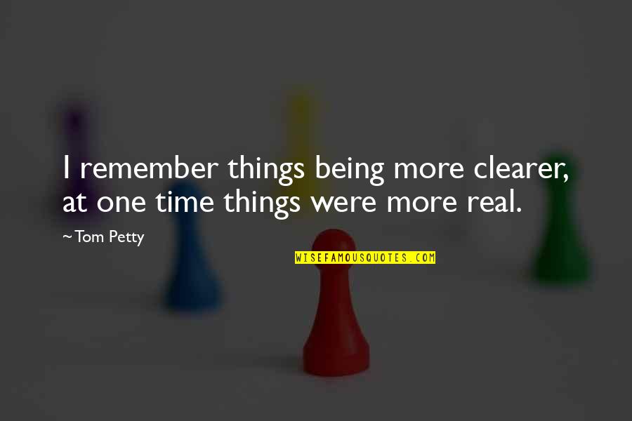 I'm Petty Quotes By Tom Petty: I remember things being more clearer, at one