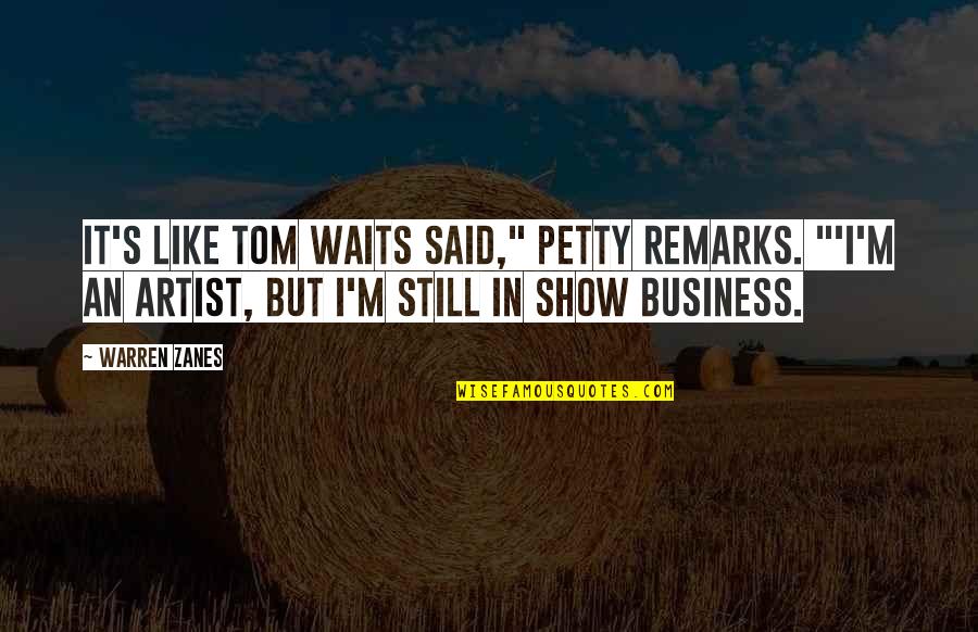 I'm Petty Quotes By Warren Zanes: It's like Tom Waits said," Petty remarks. "'I'm
