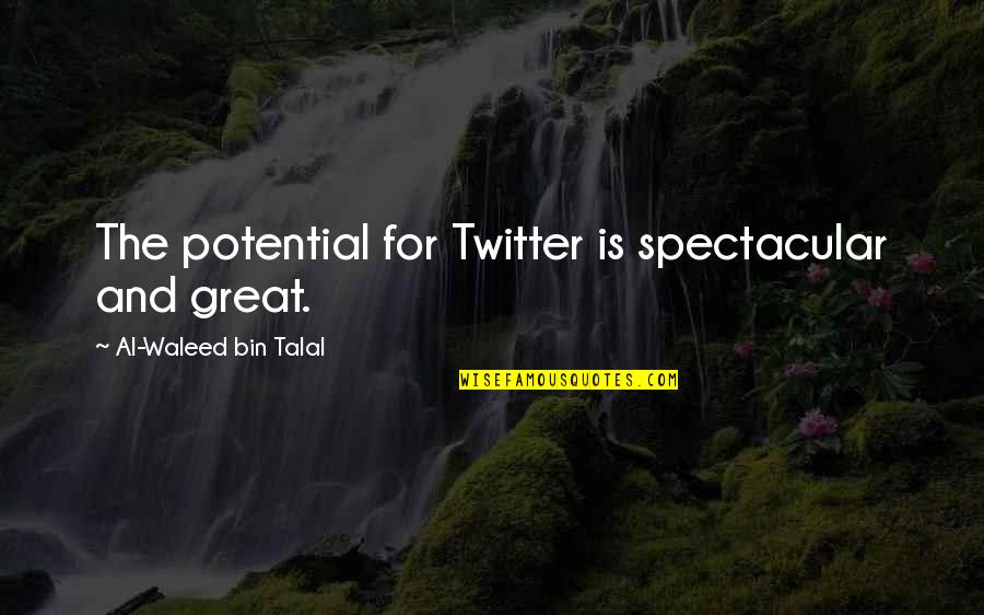 I'm Phoneless Quotes By Al-Waleed Bin Talal: The potential for Twitter is spectacular and great.