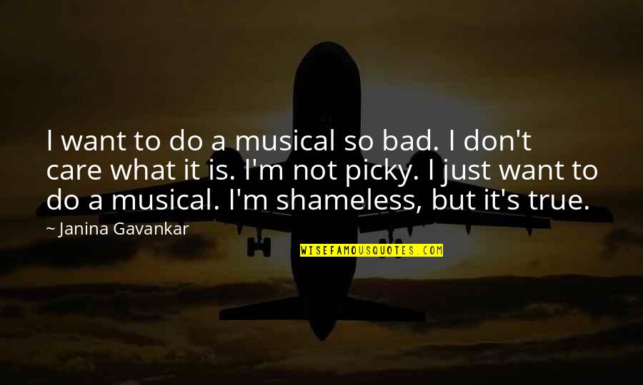 I'm Picky Quotes By Janina Gavankar: I want to do a musical so bad. I'm Picky Quotes By Janina Gavankar: I want to do a musical so bad.