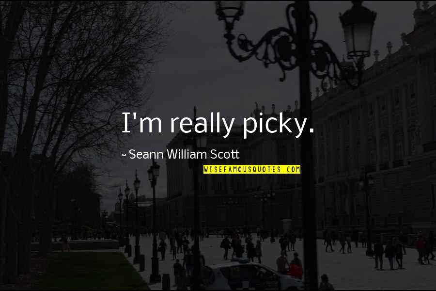 I'm Picky Quotes By Seann William Scott: I'm really picky.