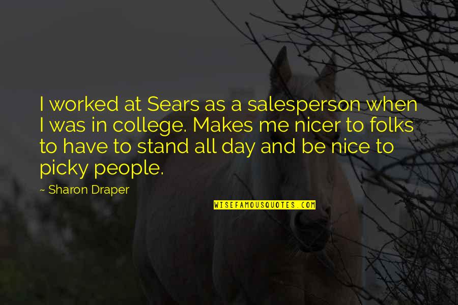I'm Picky Quotes By Sharon Draper: I worked at Sears as a salesperson when I'm Picky Quotes By Sharon Draper: I worked at Sears as a salesperson when