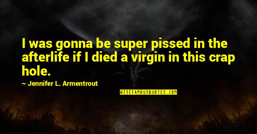 I'm Pissed Quotes By Jennifer L. Armentrout: I was gonna be super pissed in the