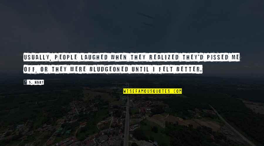 I'm Pissed Quotes By S. Hart: Usually, people laughed when they realized they'd pissed