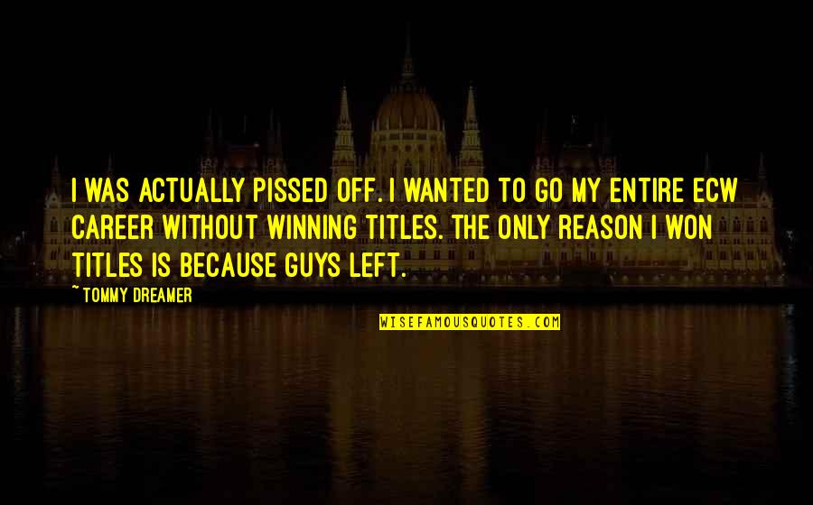 I'm Pissed Quotes By Tommy Dreamer: I was actually pissed off. I wanted to