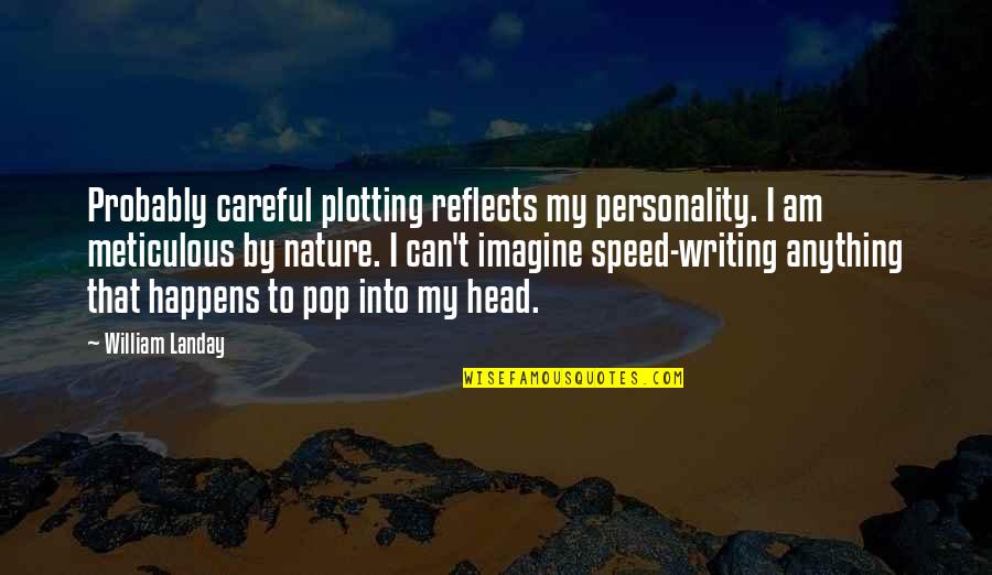 I'm Plotting Quotes By William Landay: Probably careful plotting reflects my personality. I am