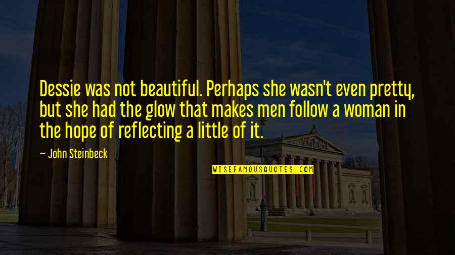 I'm Pretty But I'm Not Beautiful Quotes By John Steinbeck: Dessie was not beautiful. Perhaps she wasn't even