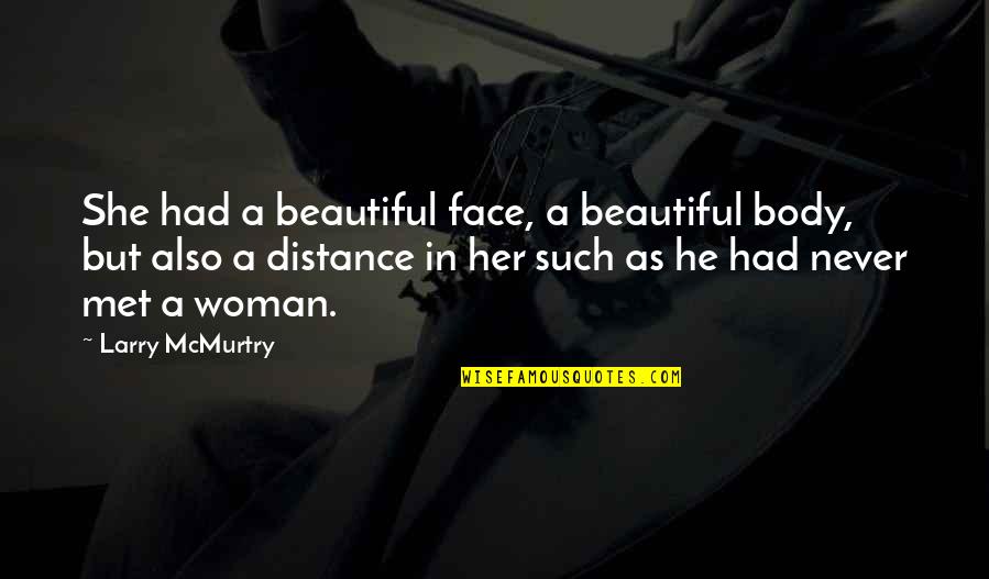 I'm Pretty But I'm Not Beautiful Quotes By Larry McMurtry: She had a beautiful face, a beautiful body,