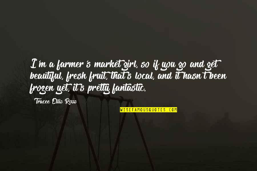 I'm Pretty But I'm Not Beautiful Quotes By Tracee Ellis Ross: I'm a farmer's market girl, so if you