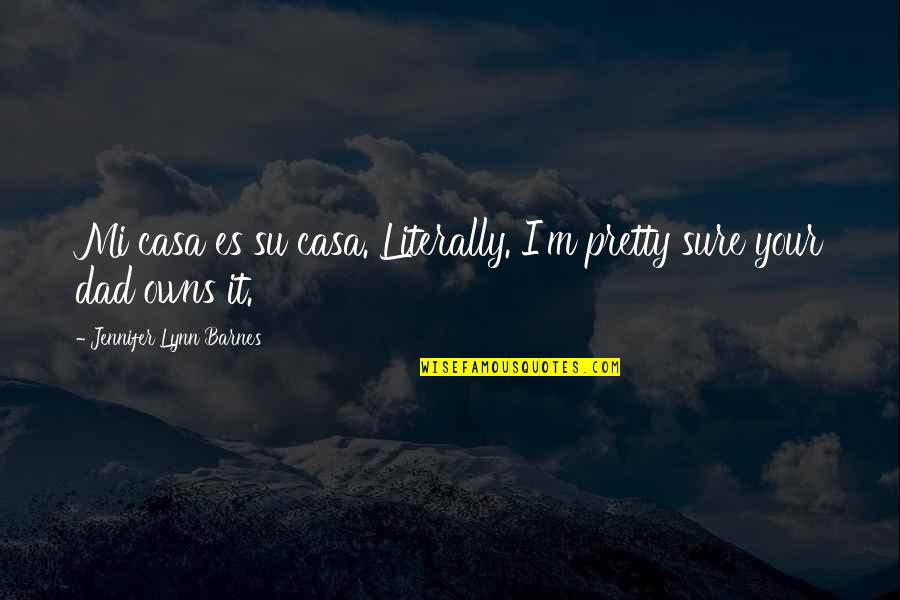 I'm Pretty Quotes By Jennifer Lynn Barnes: Mi casa es su casa. Literally. I'm pretty