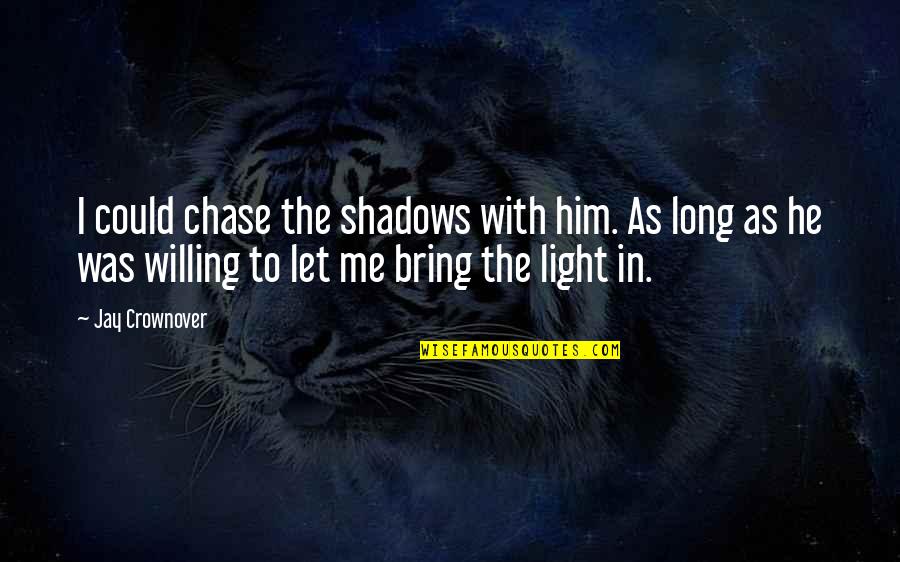 Im Prideful Quotes By Jay Crownover: I could chase the shadows with him. As