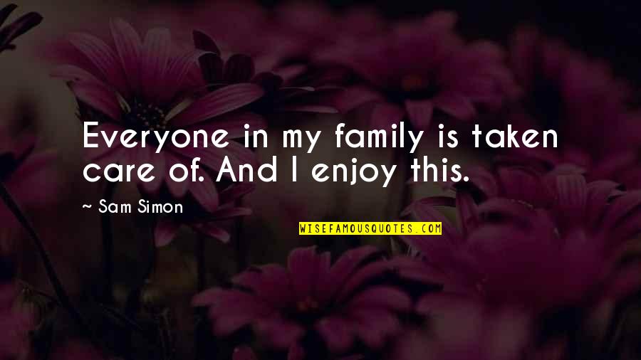 I'm Protecting My Heart Quotes By Sam Simon: Everyone in my family is taken care of.