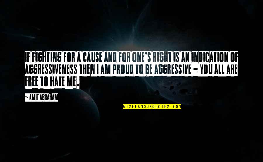 I'm Proud Of Me Quotes By Amit Abraham: If fighting for a cause and for one's