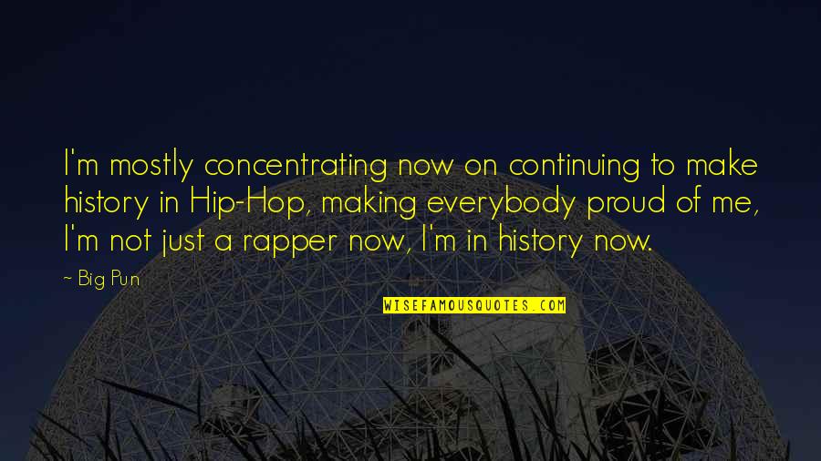 I'm Proud Of Me Quotes By Big Pun: I'm mostly concentrating now on continuing to make I'm Proud Of Me Quotes By Big Pun: I'm mostly concentrating now on continuing to make