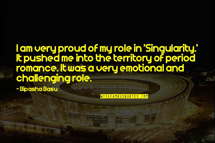 I'm Proud Of Me Quotes By Bipasha Basu: I am very proud of my role in I'm Proud Of Me Quotes By Bipasha Basu: I am very proud of my role in