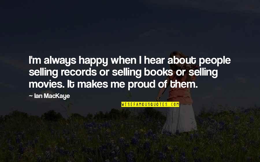 I'm Proud Of Me Quotes By Ian MacKaye: I'm always happy when I hear about people