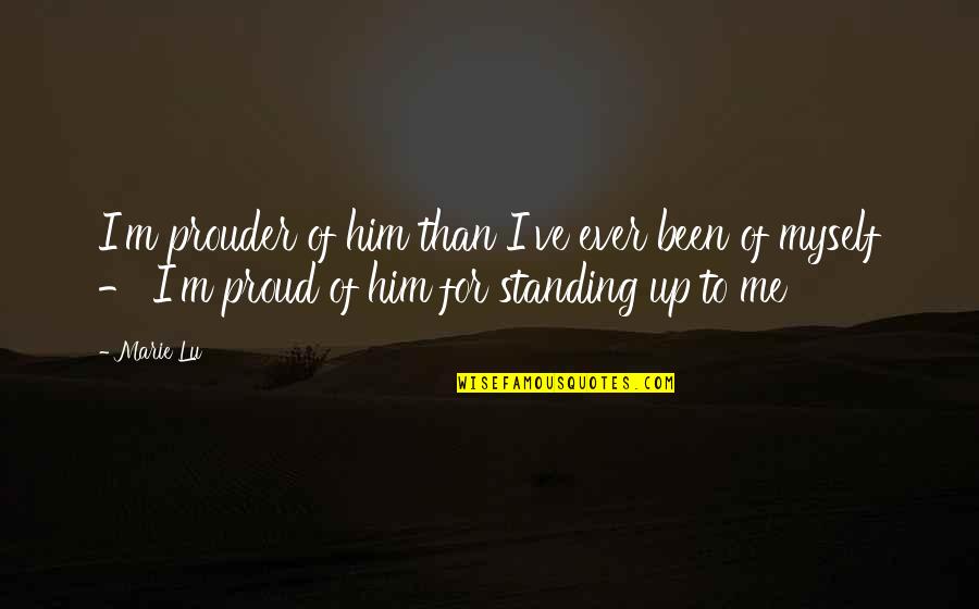 I'm Proud Of Me Quotes By Marie Lu: I'm prouder of him than I've ever been