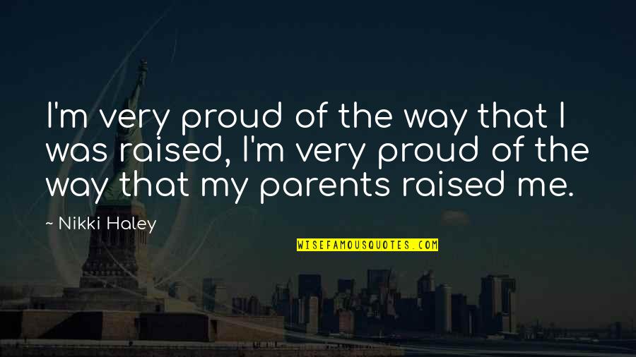 I'm Proud Of Me Quotes By Nikki Haley: I'm very proud of the way that I I'm Proud Of Me Quotes By Nikki Haley: I'm very proud of the way that I