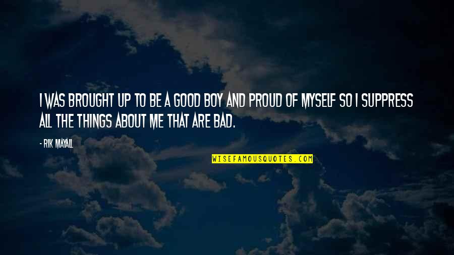 I'm Proud Of Me Quotes By Rik Mayall: I was brought up to be a good