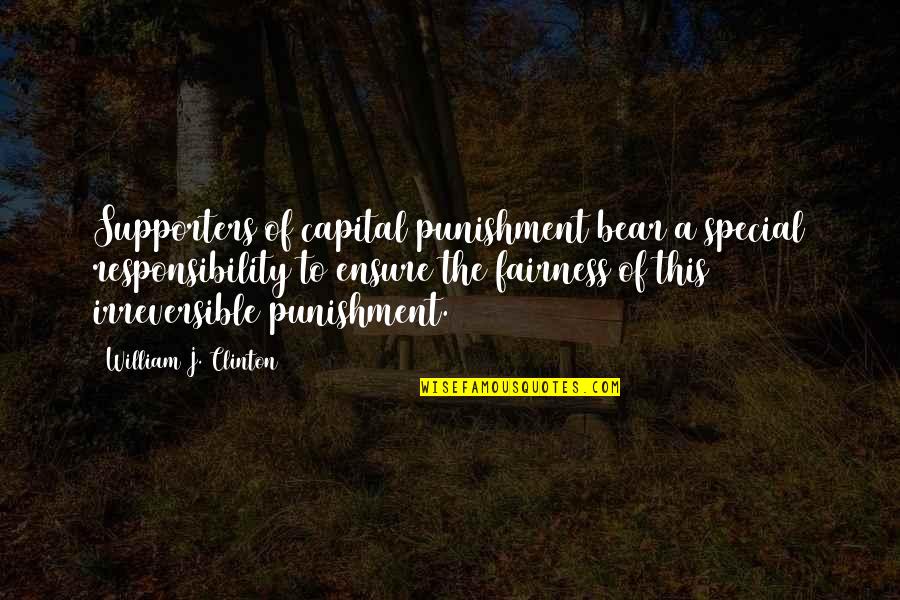 I'm Proud Of My Girl Quotes By William J. Clinton: Supporters of capital punishment bear a special responsibility