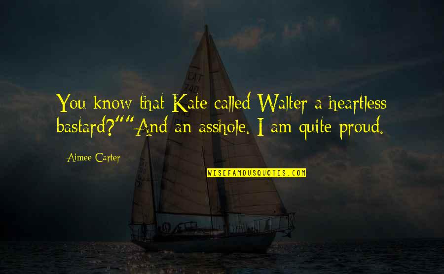 I'm Proud Of My Husband Quotes By Aimee Carter: You know that Kate called Walter a heartless