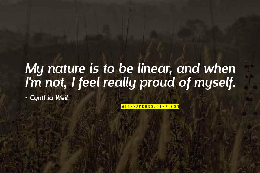 I'm Proud Of Myself Quotes By Cynthia Weil: My nature is to be linear, and when
