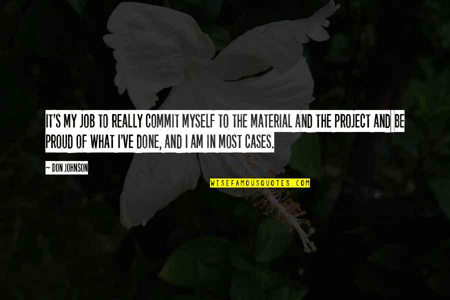 I'm Proud Of Myself Quotes By Don Johnson: It's my job to really commit myself to