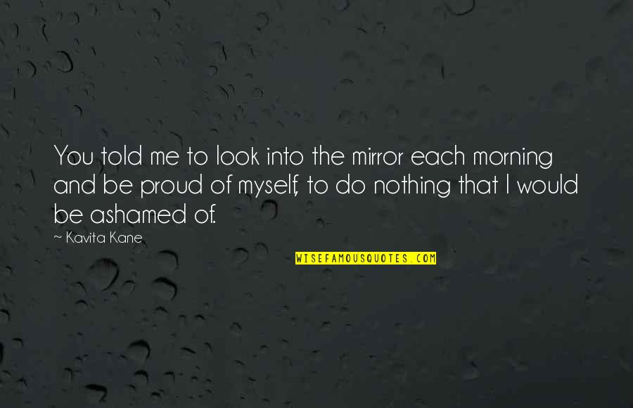 I'm Proud Of Myself Quotes By Kavita Kane: You told me to look into the mirror